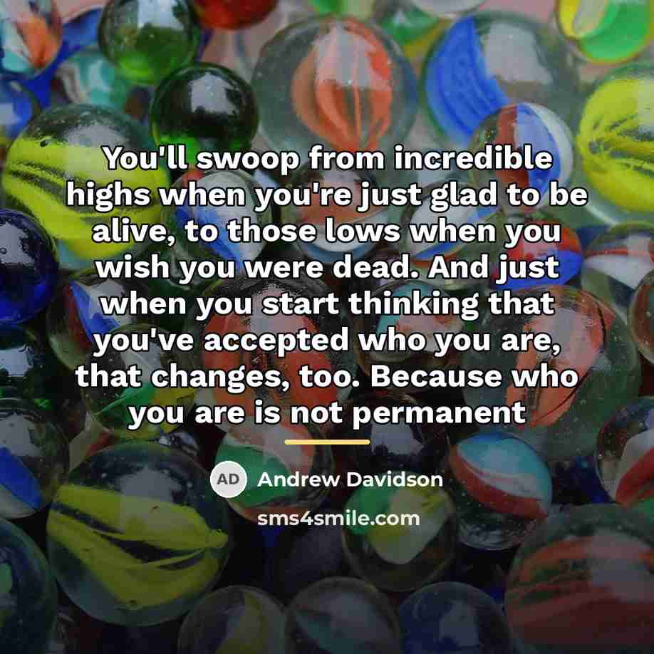 “You'll swoop from incredible highs when you're just glad to…” quote by Andrew Davidson