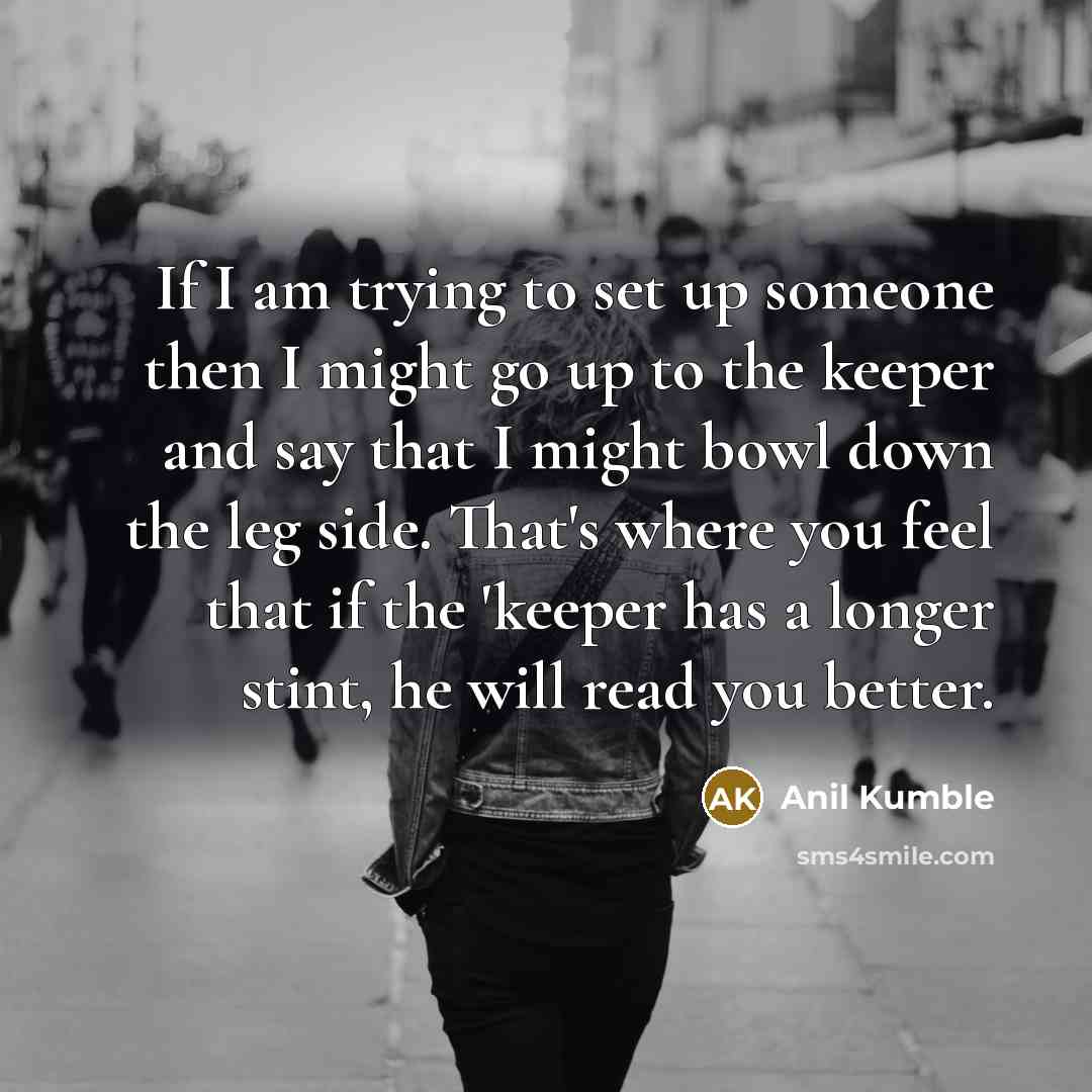 “If I am trying to set up someone then I…” quote by Anil Kumble