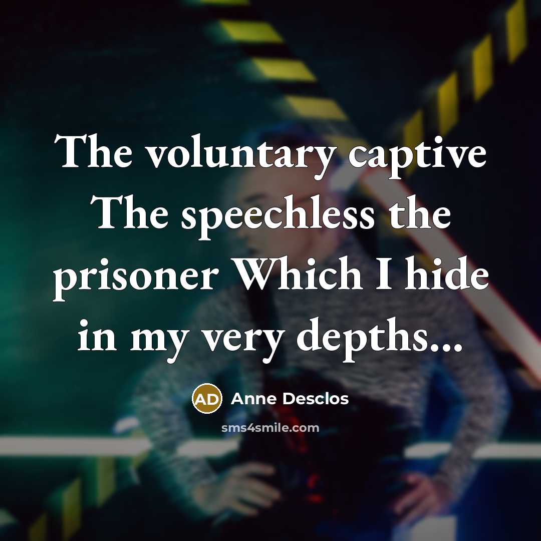 “The voluntary captive The speechless the prisoner Which I hide…” quote by Anne Desclos