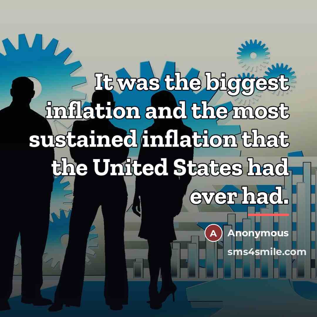 “It was the biggest inflation and the most sustained inflation…” quote by Anonymous