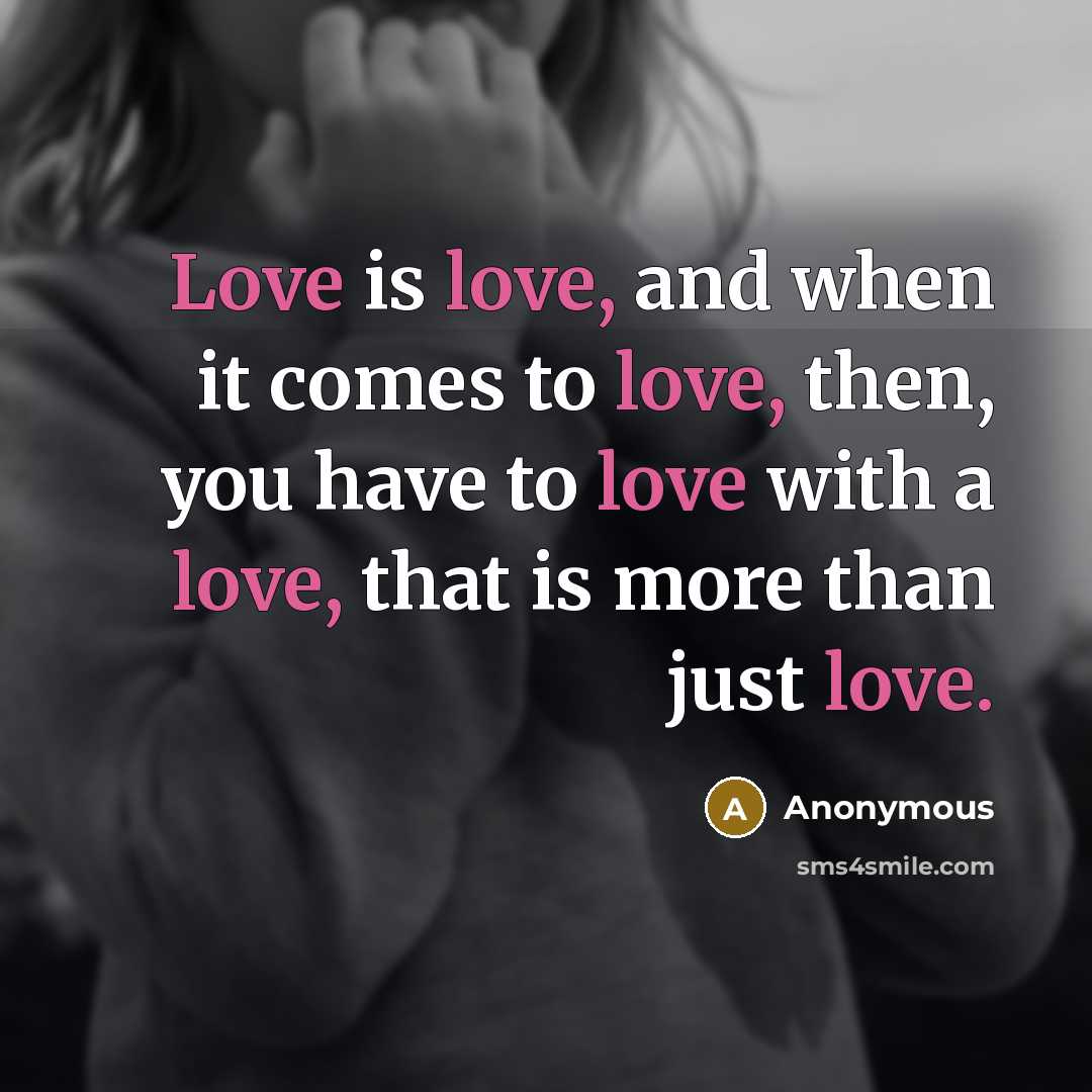 “Love is love, and when it comes to love, then,…” quote by Anonymous