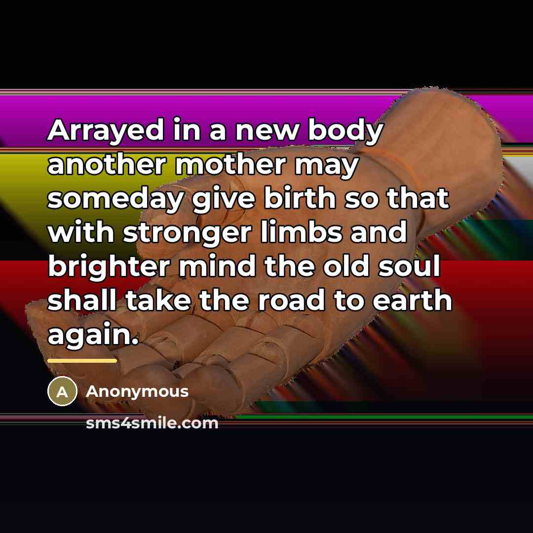 “Arrayed in a new body another mother may someday give…” quote by Anonymous