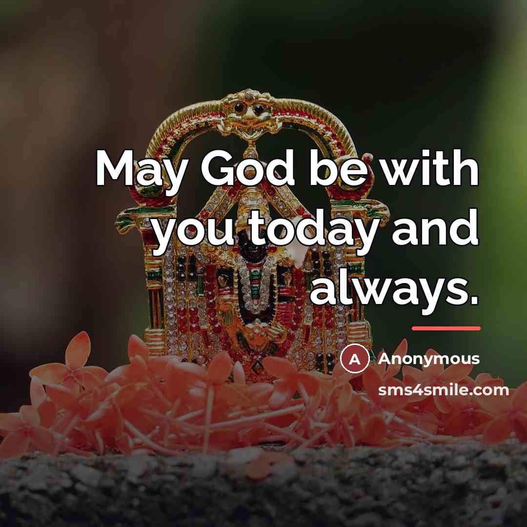 “May God be with you today and always.…” quote by Anonymous