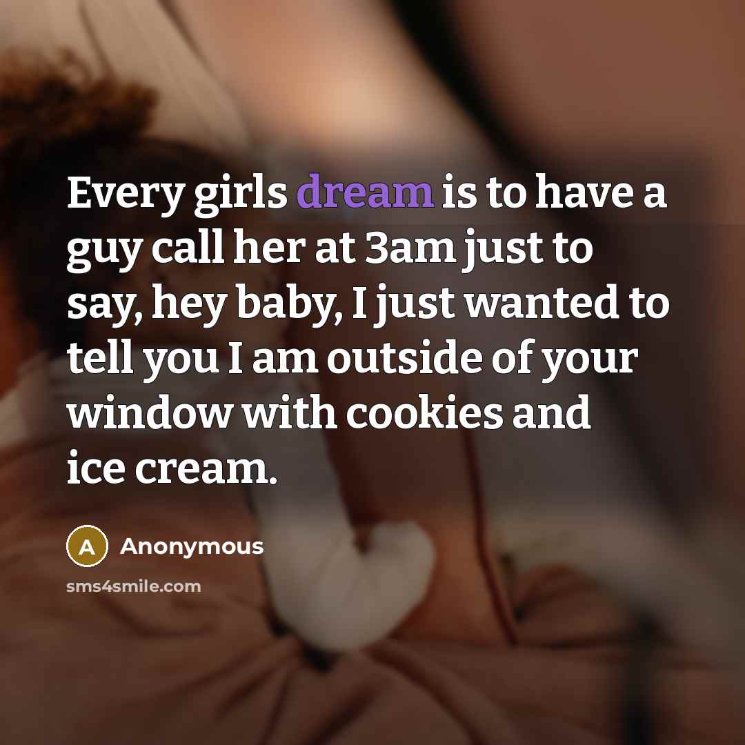 “Every girls dream is to have a guy call her…” quote by Anonymous