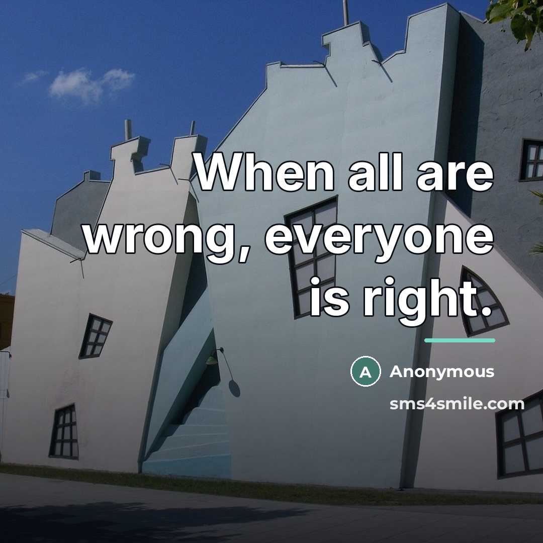 “When all are wrong, everyone is right.…” quote by Anonymous