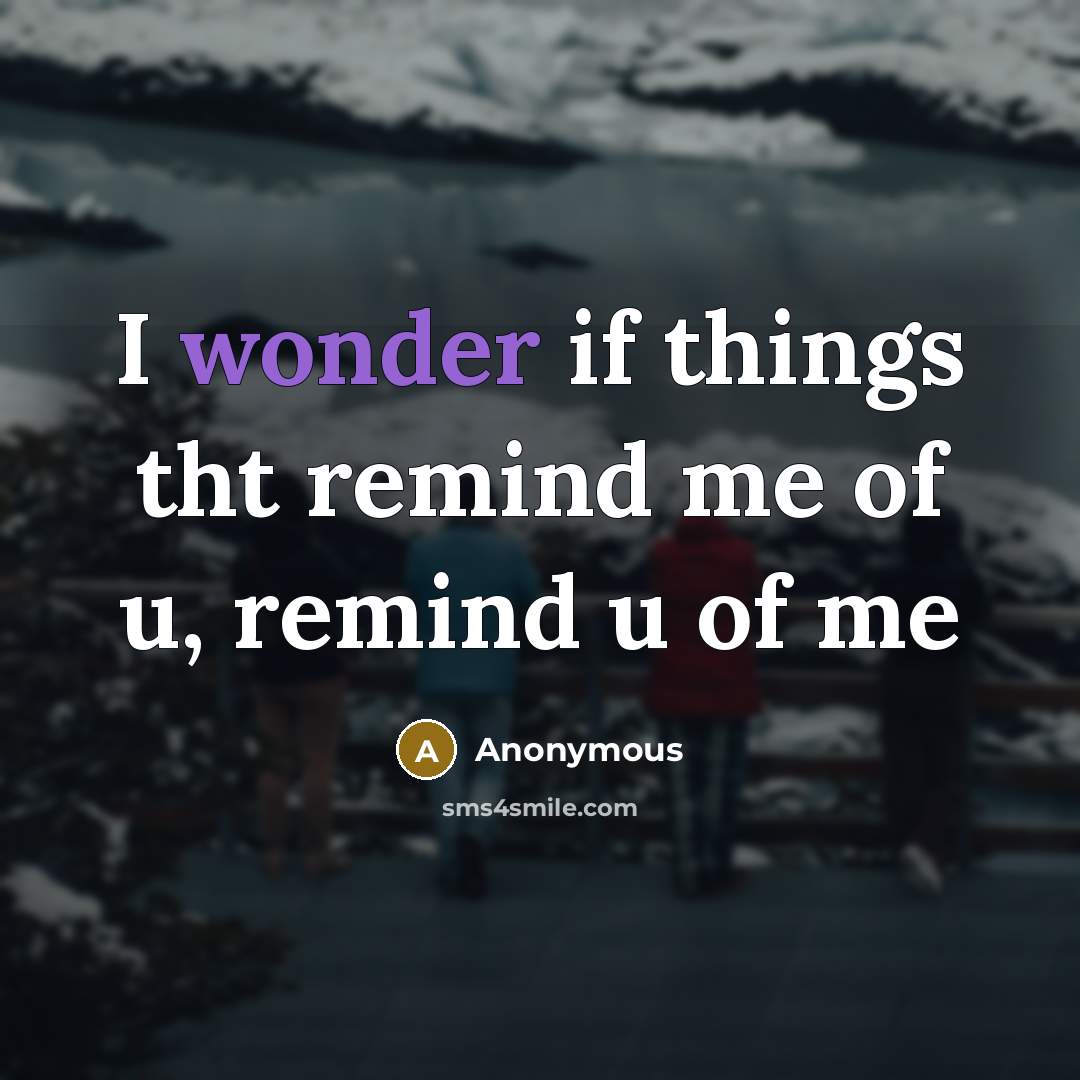 “I wonder if things tht remind me of u, remind…” quote by Anonymous