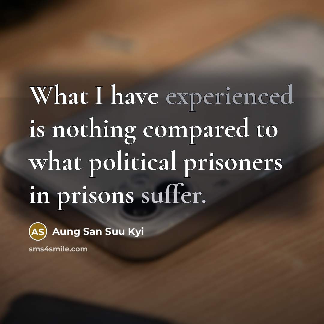 “What I have experienced is nothing compared to what political…” quote by Aung San Suu Kyi