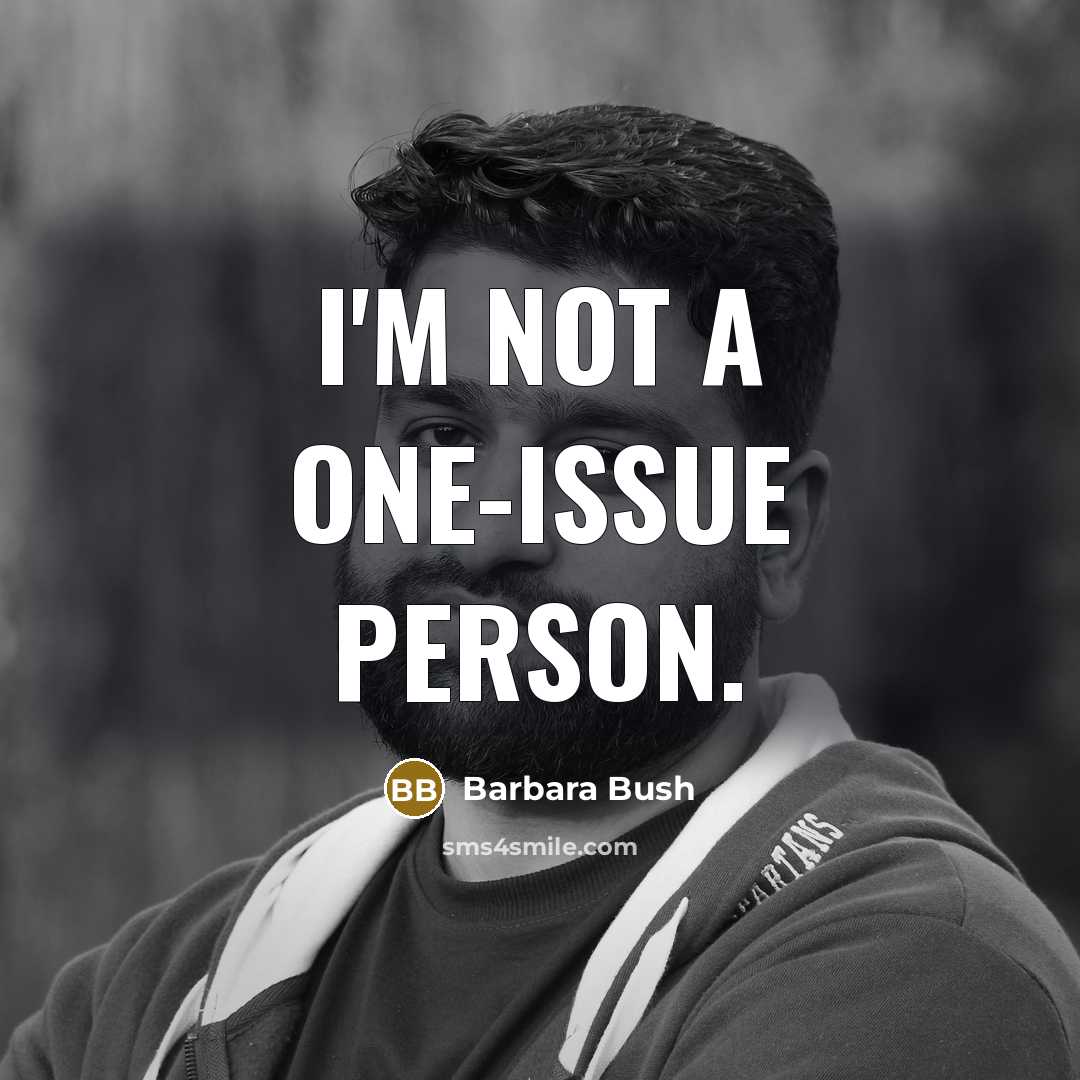 “I'm not a one-issue person.…” quote by Barbara Bush
