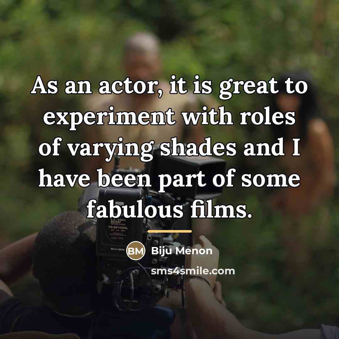 “As an actor, it is great to experiment with roles…” quote by Biju Menon