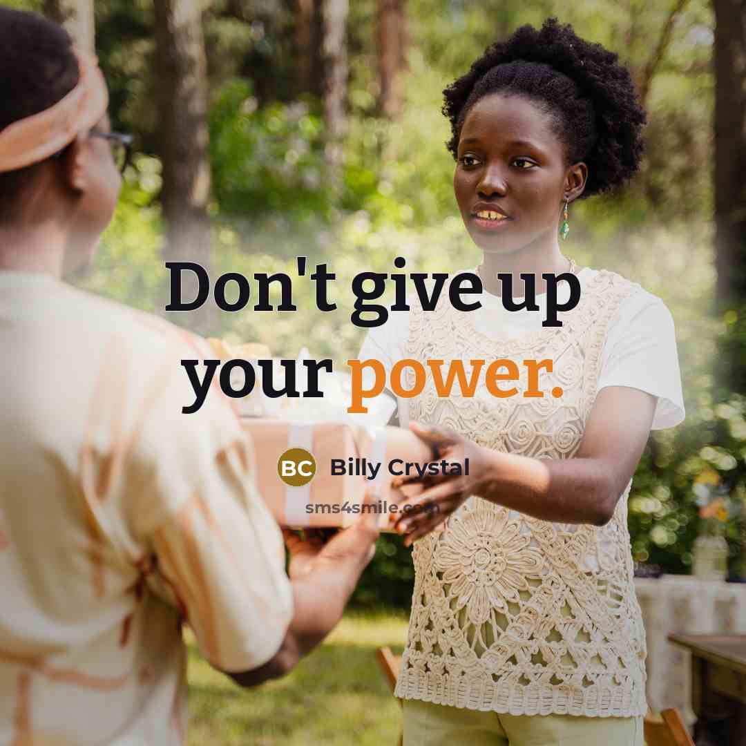 “Don't give up your power.…” quote by Billy Crystal