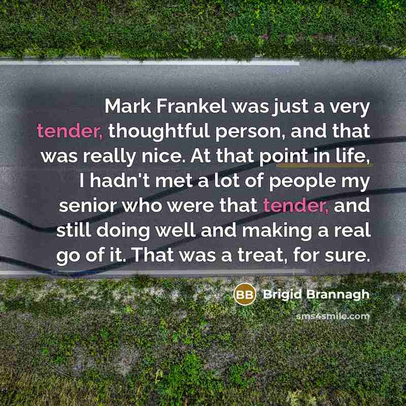 “Mark Frankel was just a very tender, thoughtful person, and…” quote by Brigid Brannagh