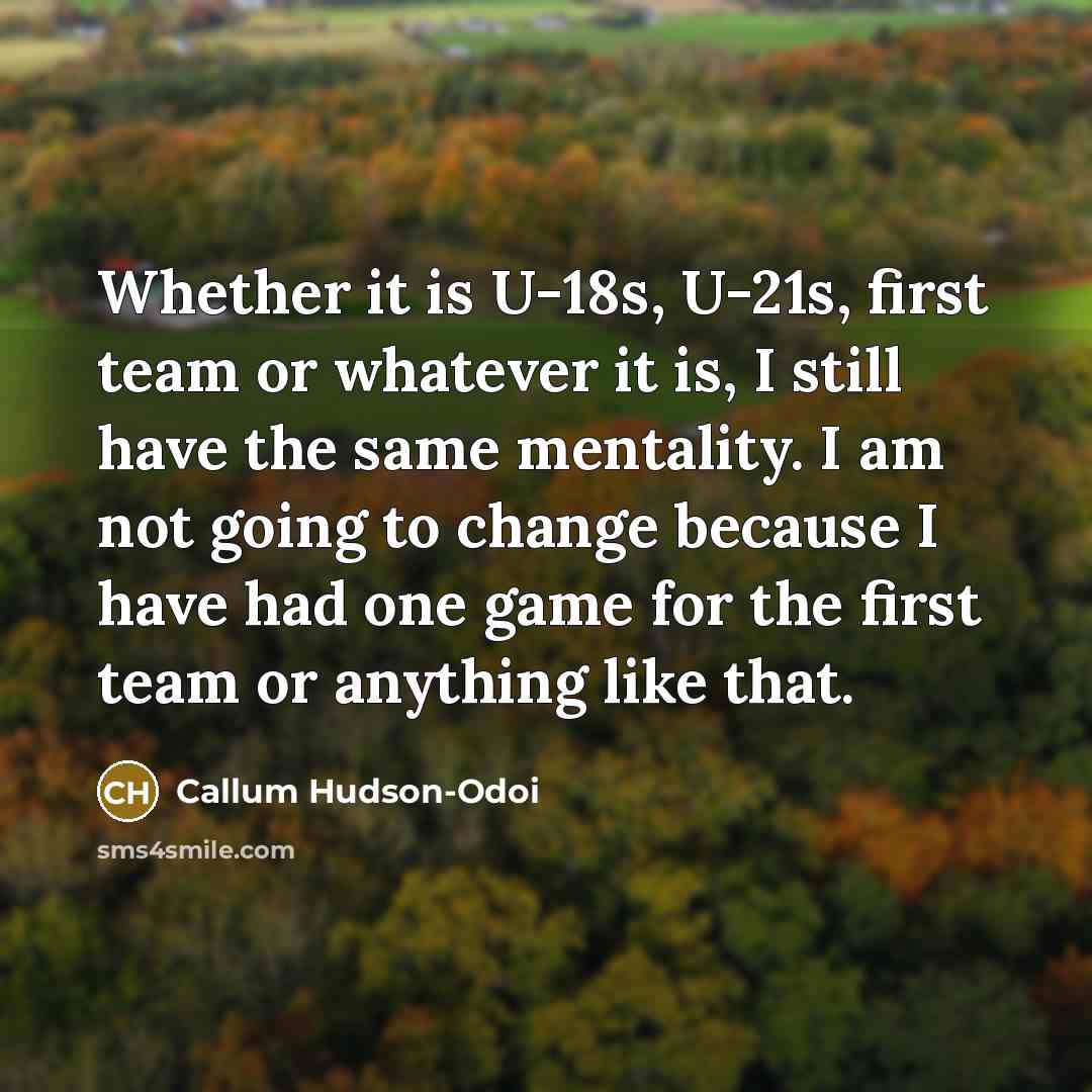 “Whether it is U-18s, U-21s, first team or whatever it…” quote by Callum Hudson-Odoi