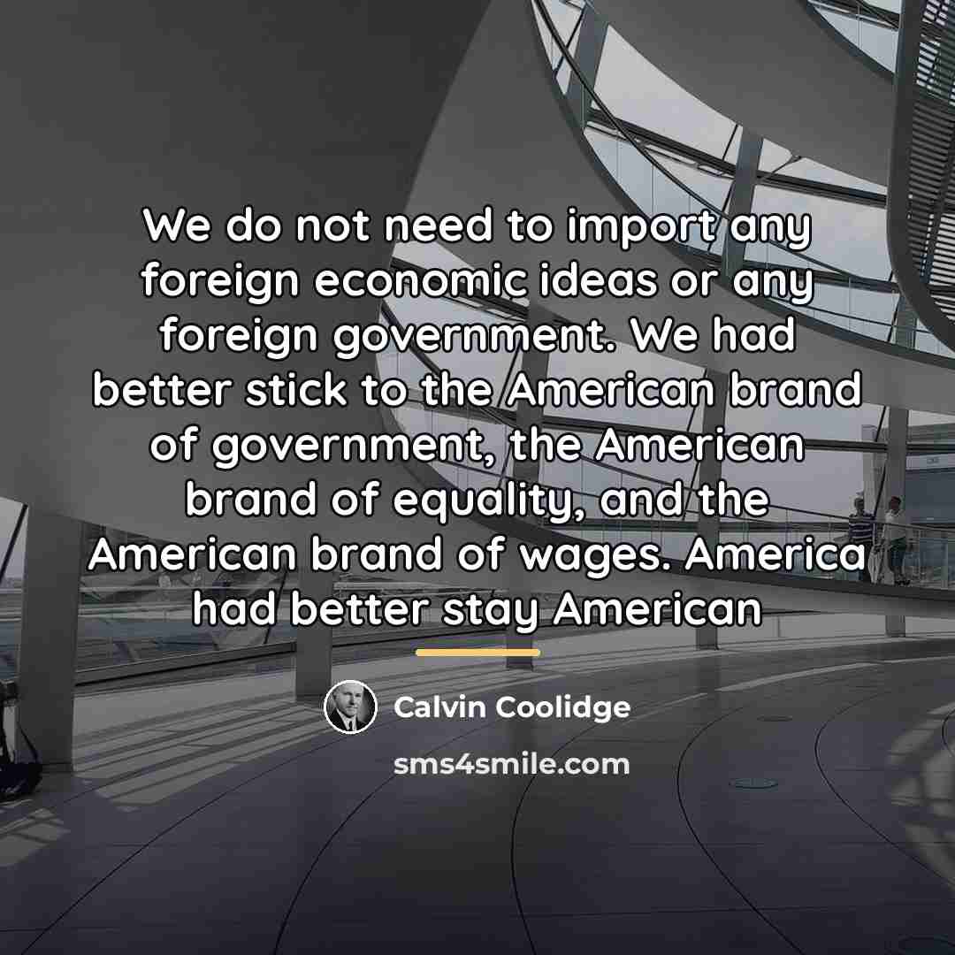 “We do not need to import any foreign economic ideas…” quote by Calvin Coolidge