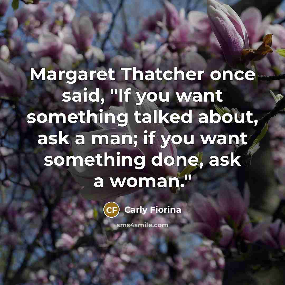 “Margaret Thatcher once said, "If you want something talked about,…” quote by Carly Fiorina