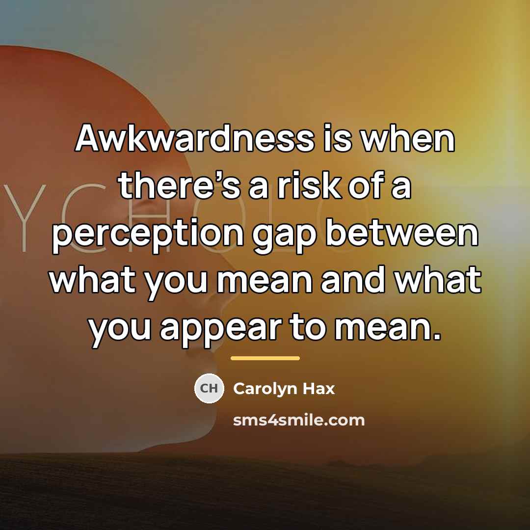 “Awkwardness is when there's a risk of a perception gap…” quote by Carolyn Hax