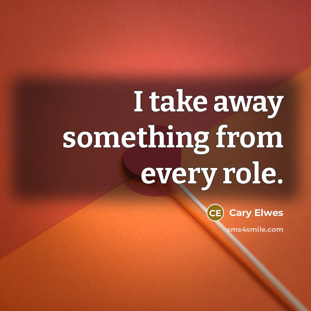 “I take away something from every role.…” quote by Cary Elwes