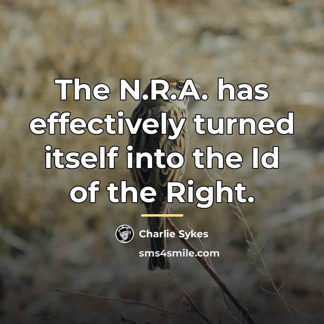 “The N.R.A. has effectively turned itself into the Id of…” quote by Charlie Sykes