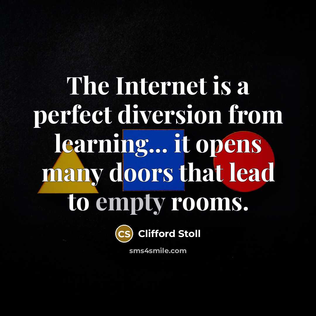 “The Internet is a perfect diversion from learning... it opens…” quote by Clifford Stoll
