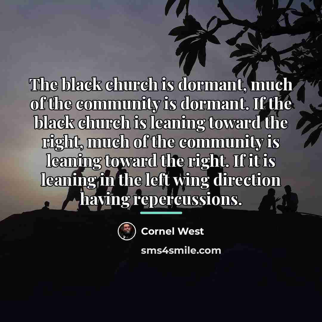 “The black church is dormant, much of the community is…” quote by Cornel West