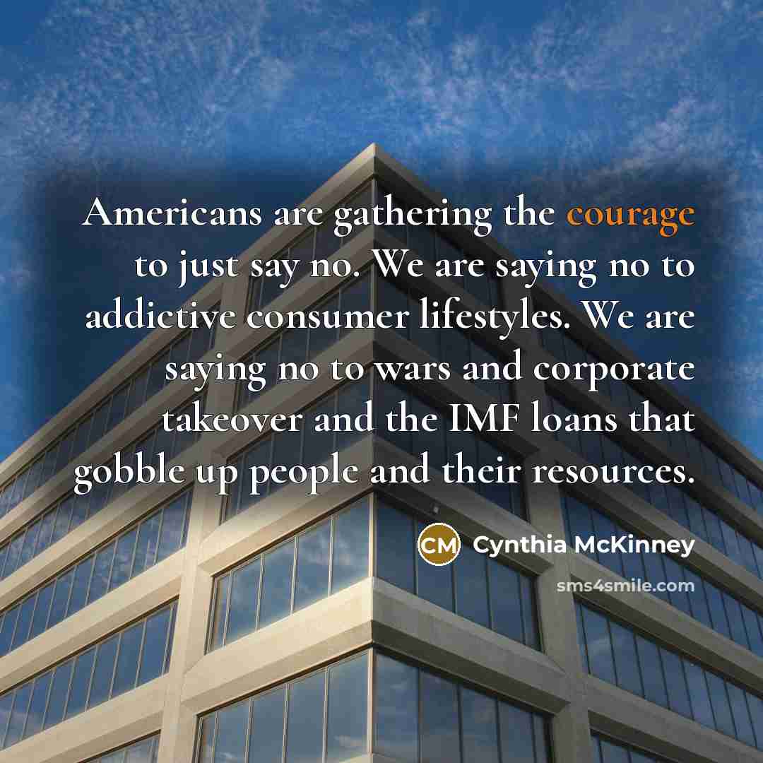 “Americans are gathering the courage to just say no. We…” quote by Cynthia McKinney