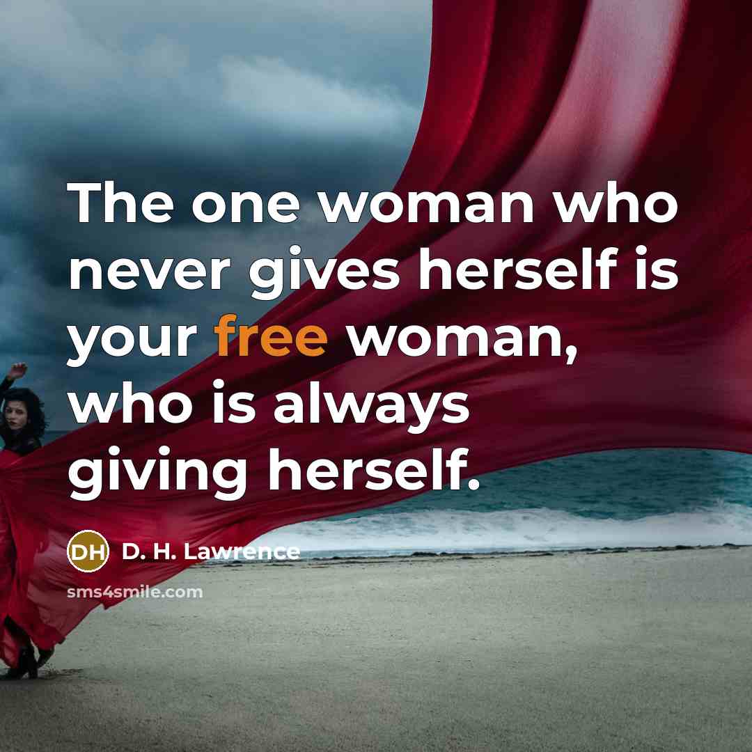 “The one woman who never gives herself is your free…” quote by D. H. Lawrence