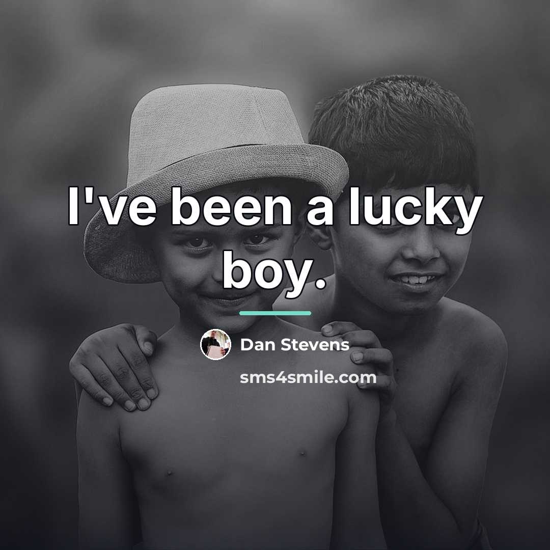 “I've been a lucky boy.…” quote by Dan Stevens