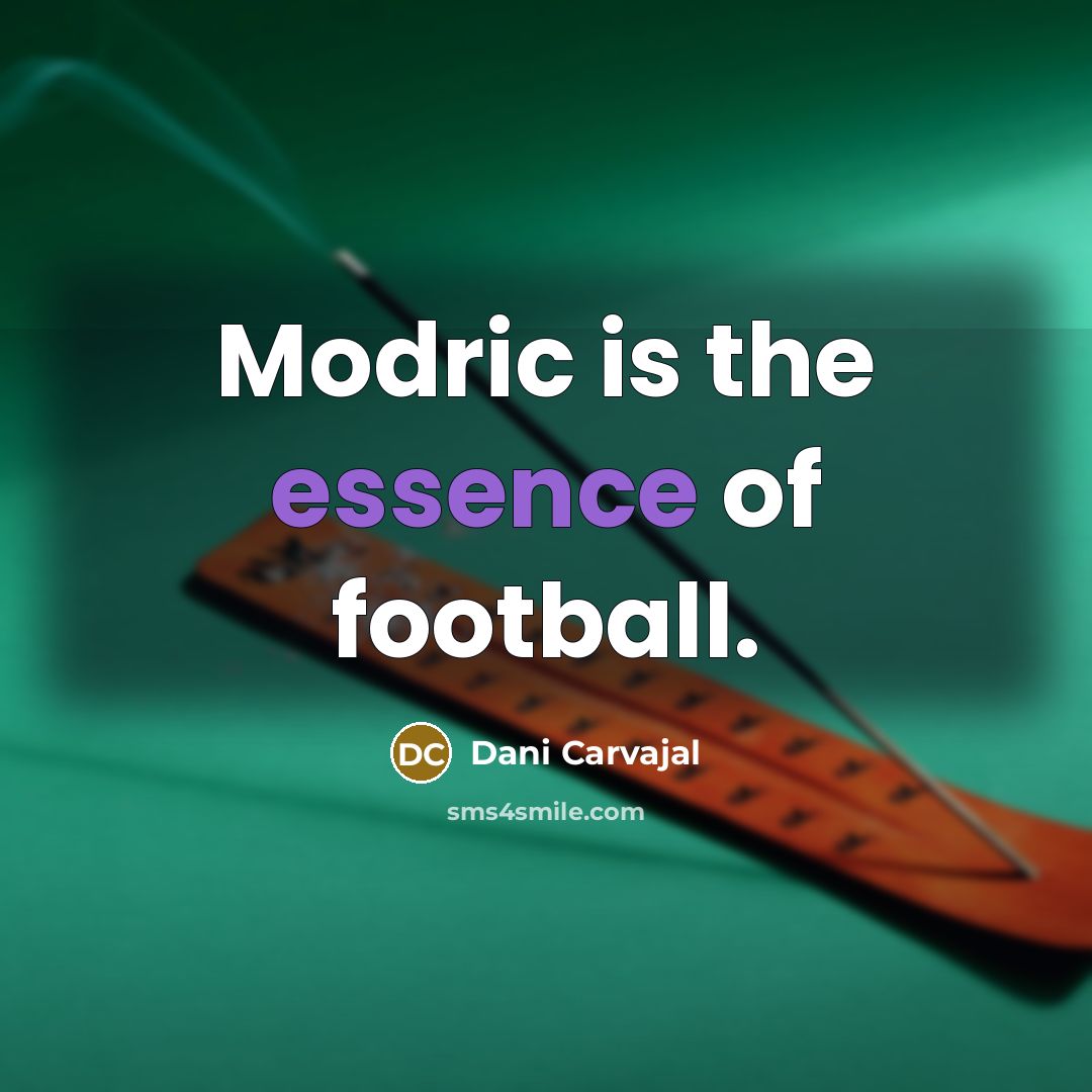 “Modric is the essence of football.…” quote by Dani Carvajal
