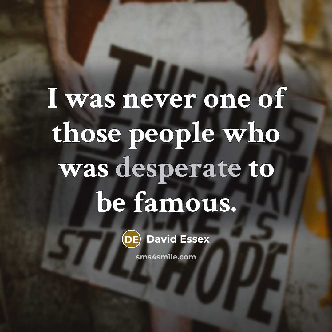 “I was never one of those people who was desperate…” quote by David Essex