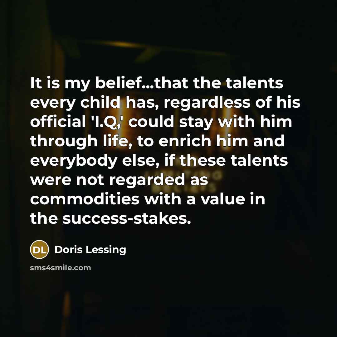 “It is my belief...that the talents every child has, regardless…” quote by Doris Lessing