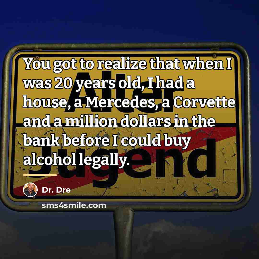 “You got to realize that when I was 20 years…” quote by Dr. Dre