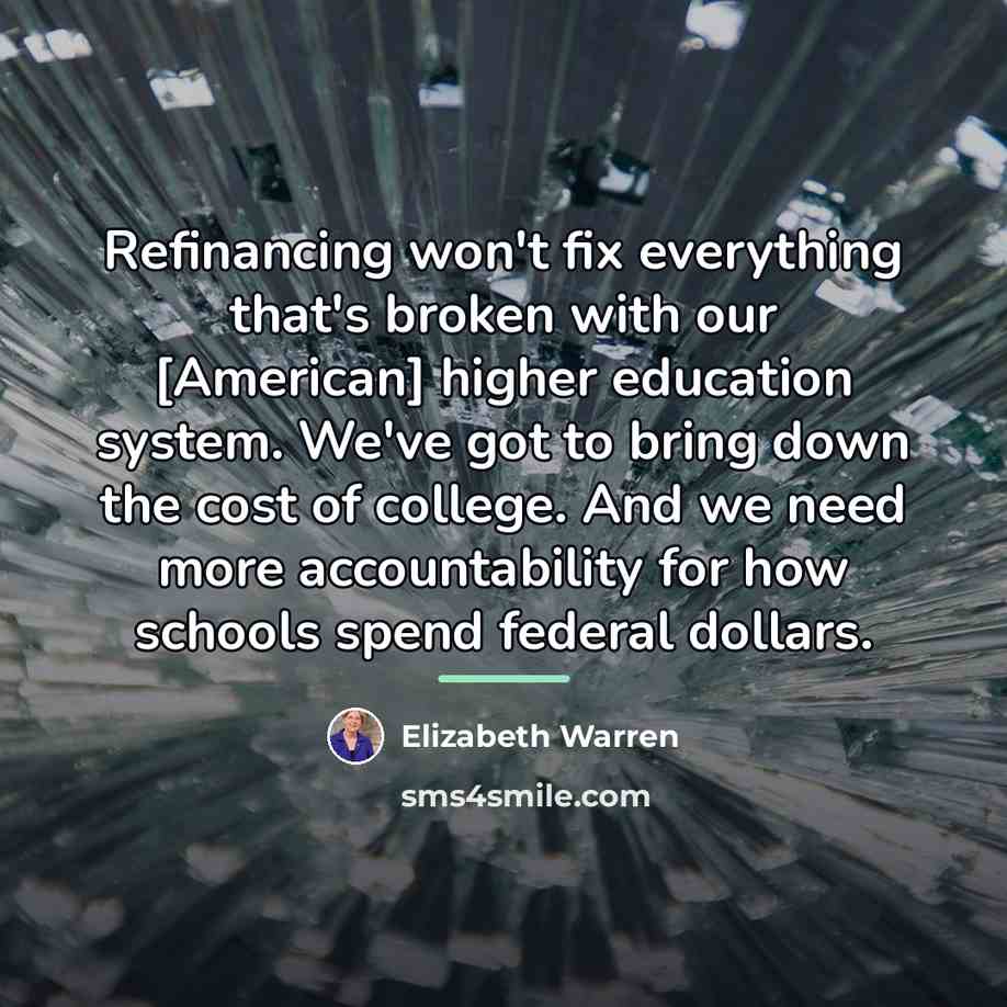 “Refinancing won't fix everything that's broken with our [American] higher…” quote by Elizabeth Warren