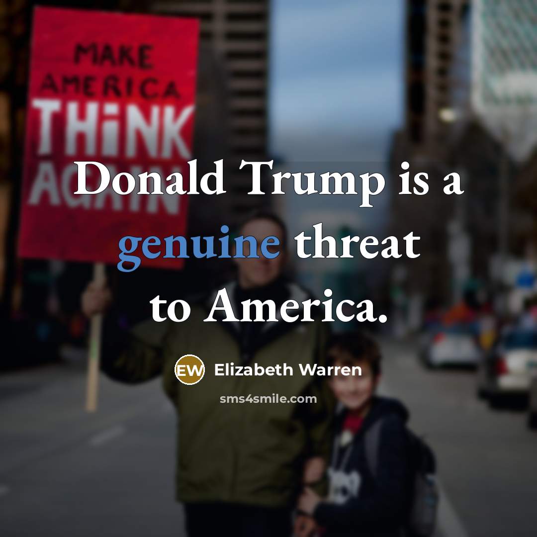 “Donald Trump is a genuine threat to America.…” quote by Elizabeth Warren