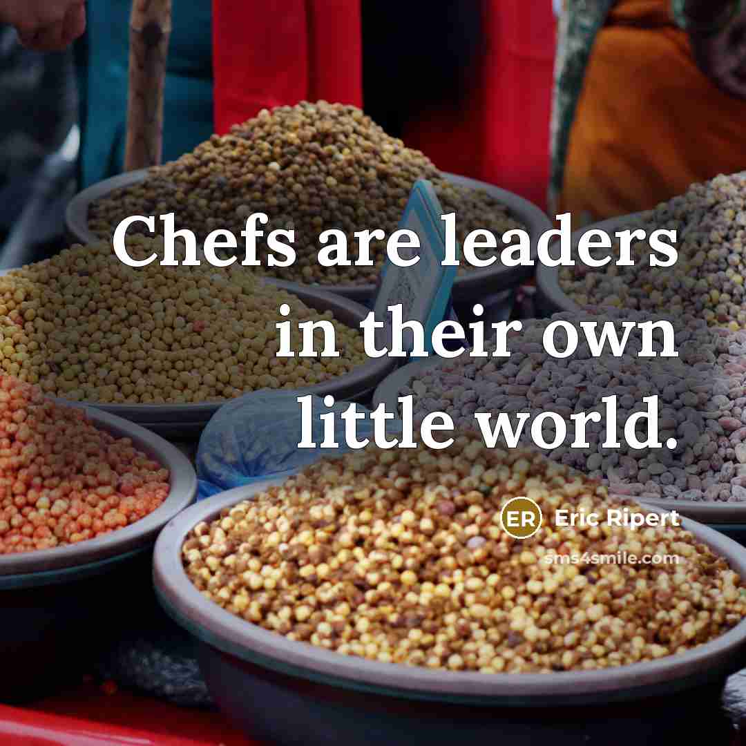 “Chefs are leaders in their own little world.…” quote by Eric Ripert