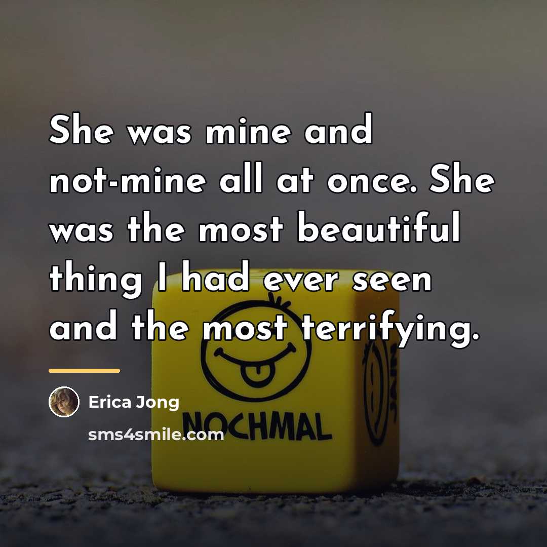 “She was mine and not-mine all at once. She was…” quote by Erica Jong