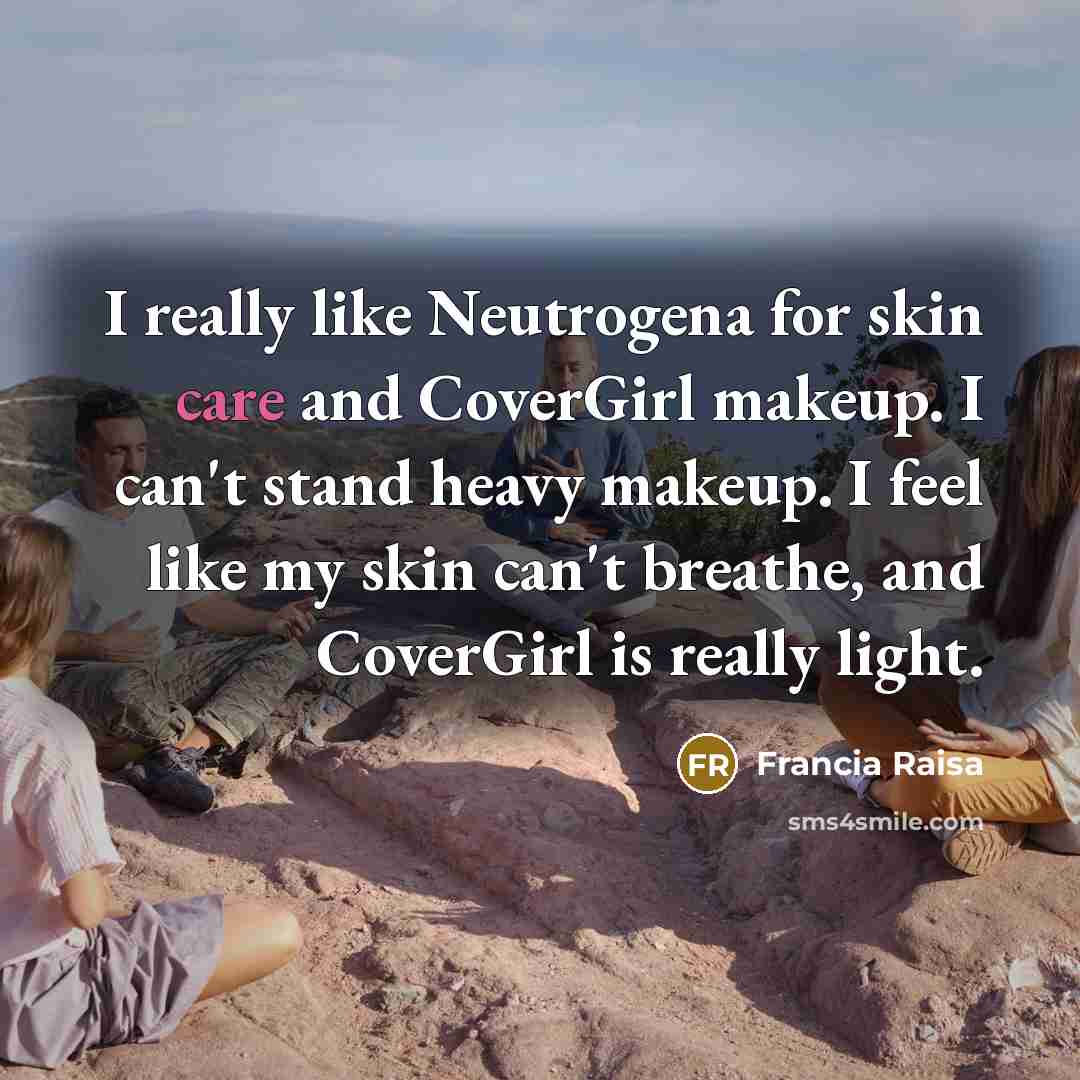 “I really like Neutrogena for skin care and CoverGirl makeup.…” quote by Francia Raisa