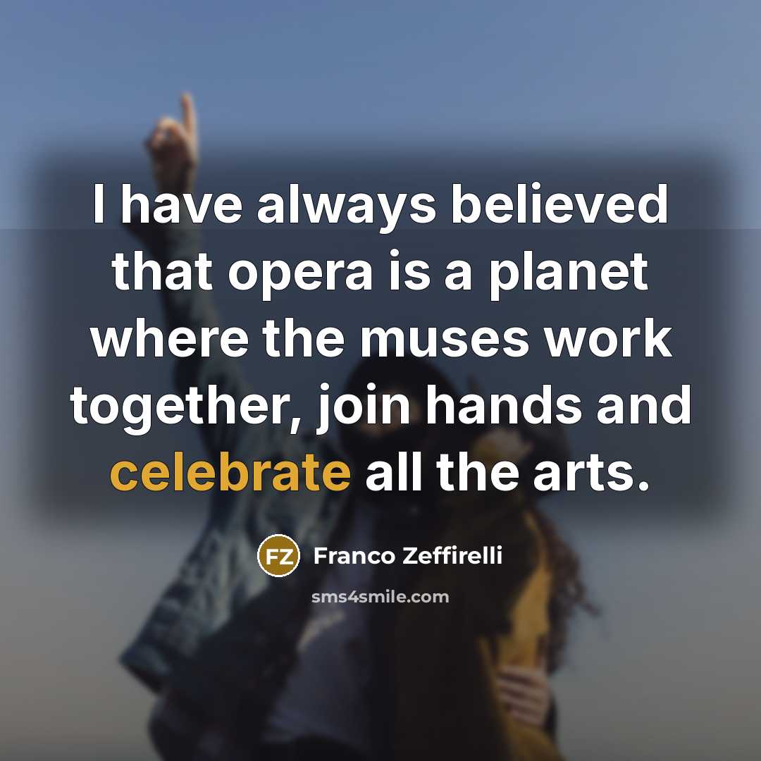 “I have always believed that opera is a planet where…” quote by Franco Zeffirelli