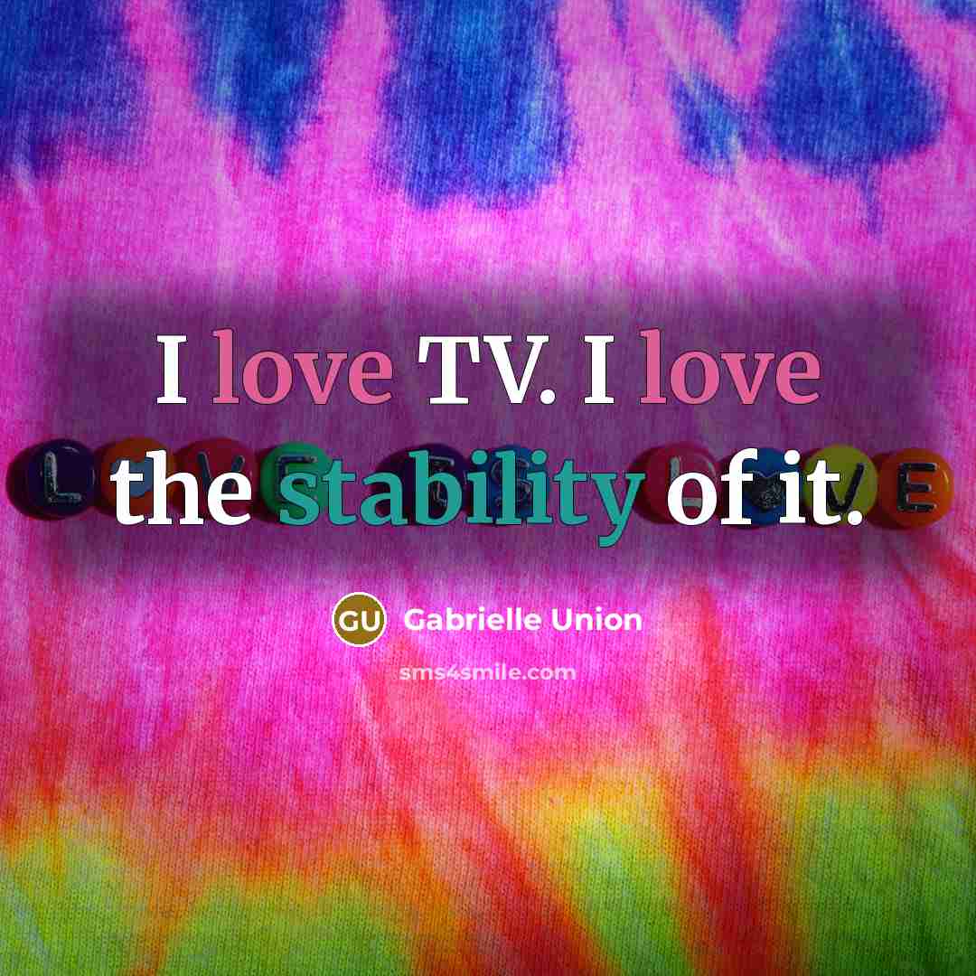 “I love TV. I love the stability of it.…” quote by Gabrielle Union