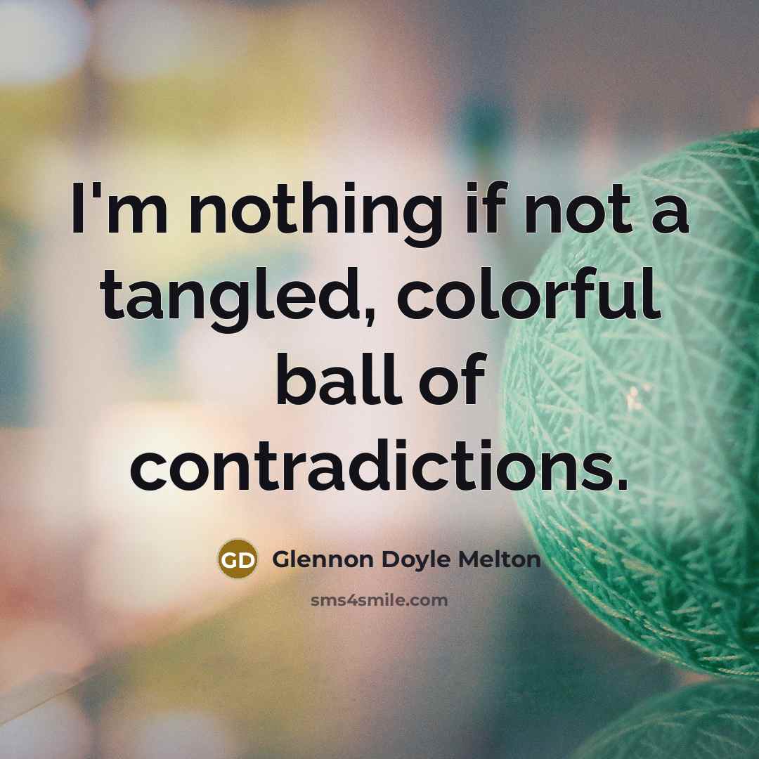 “I'm nothing if not a tangled, colorful ball of contradictions.…” quote by Glennon Doyle Melton