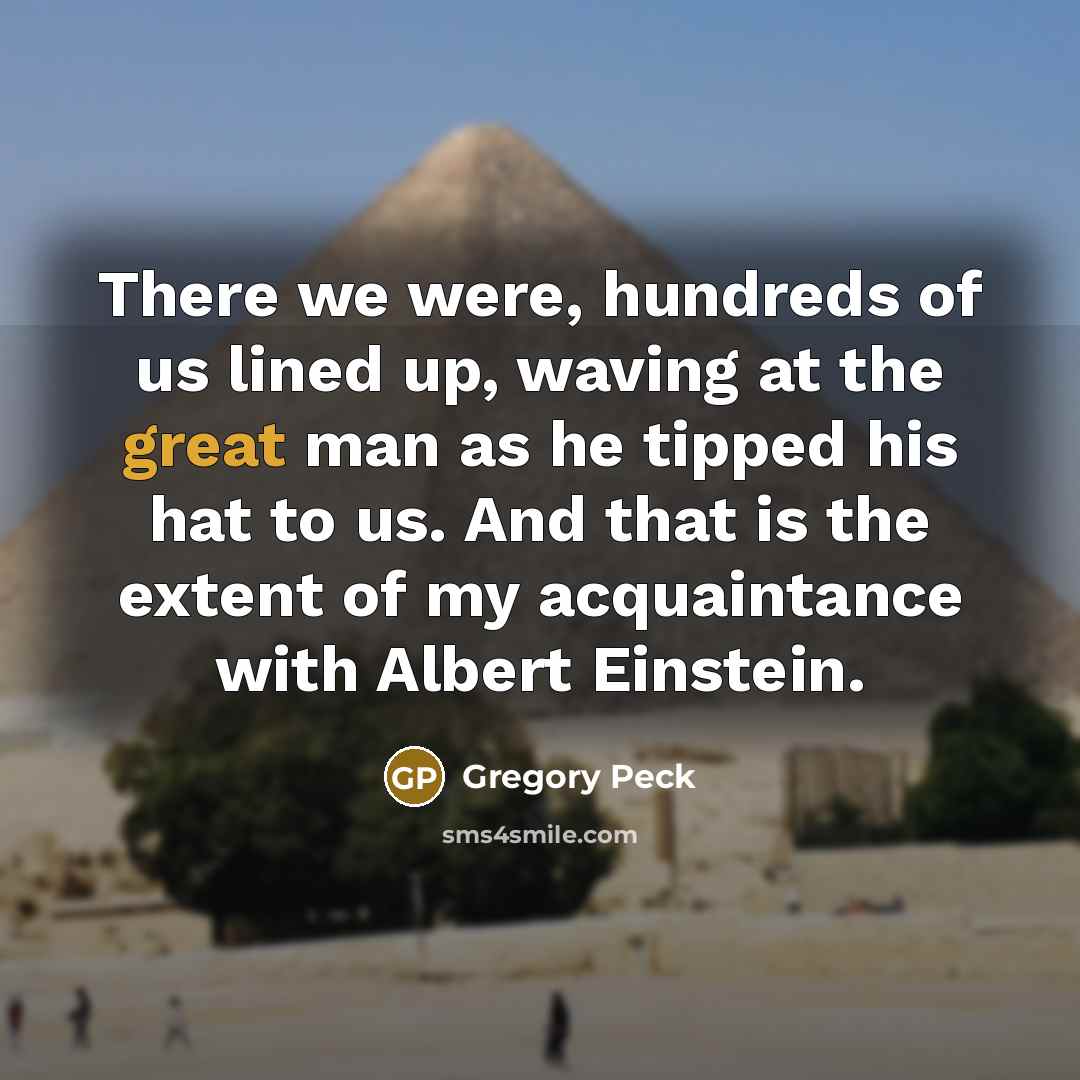 “There we were, hundreds of us lined up, waving at…” quote by Gregory Peck