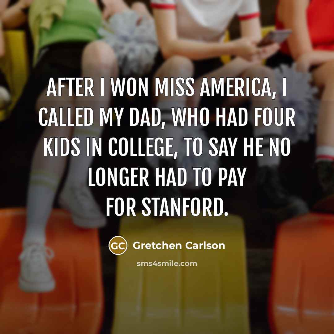 “After I won Miss America, I called my dad, who…” quote by Gretchen Carlson