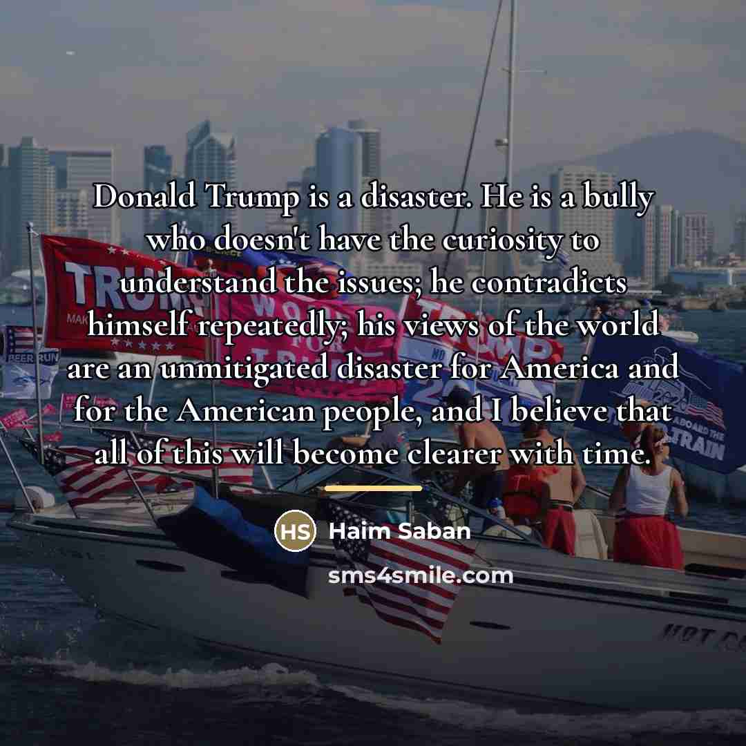“Donald Trump is a disaster. He is a bully who…” quote by Haim Saban