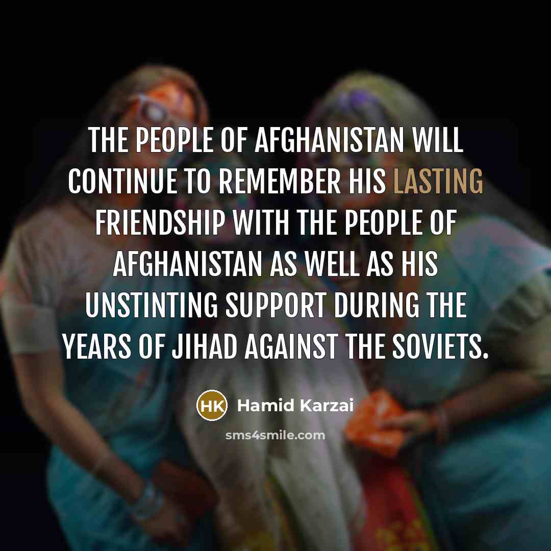 “The people of Afghanistan will continue to remember his lasting…” quote by Hamid Karzai