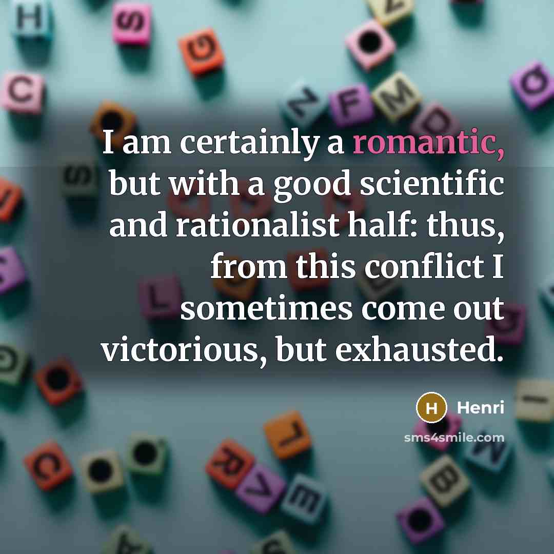 “I am certainly a romantic, but with a good scientific…” quote by Henri