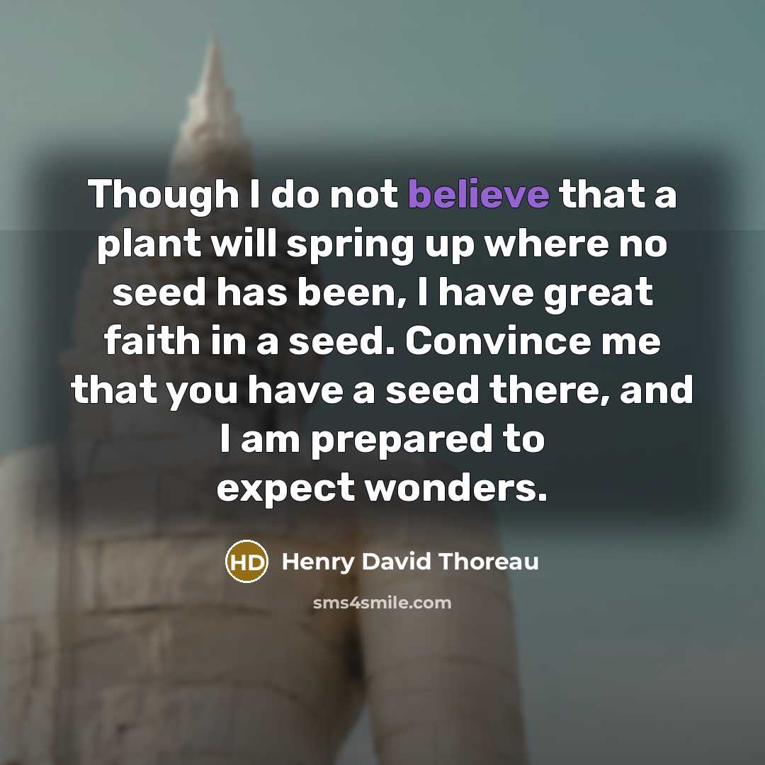 “Though I do not believe that a plant will spring…” quote by Henry David Thoreau