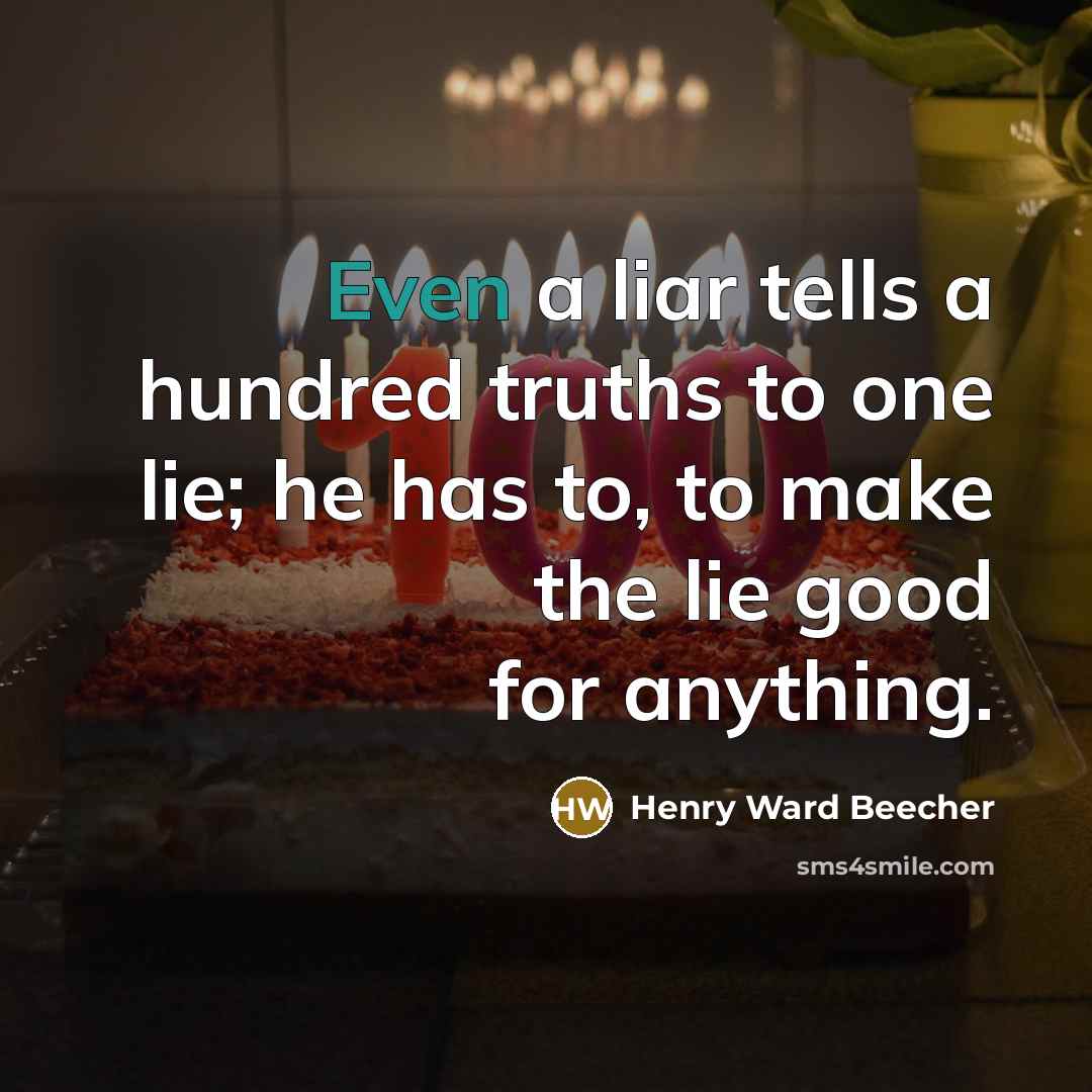 “Even a liar tells a hundred truths to one lie;…” quote by Henry Ward Beecher