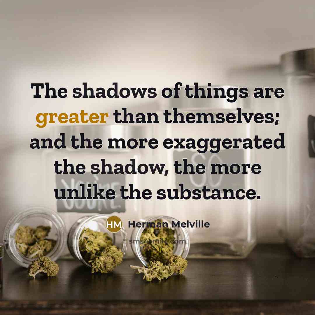 “The shadows of things are greater than themselves; and the…” quote by Herman Melville