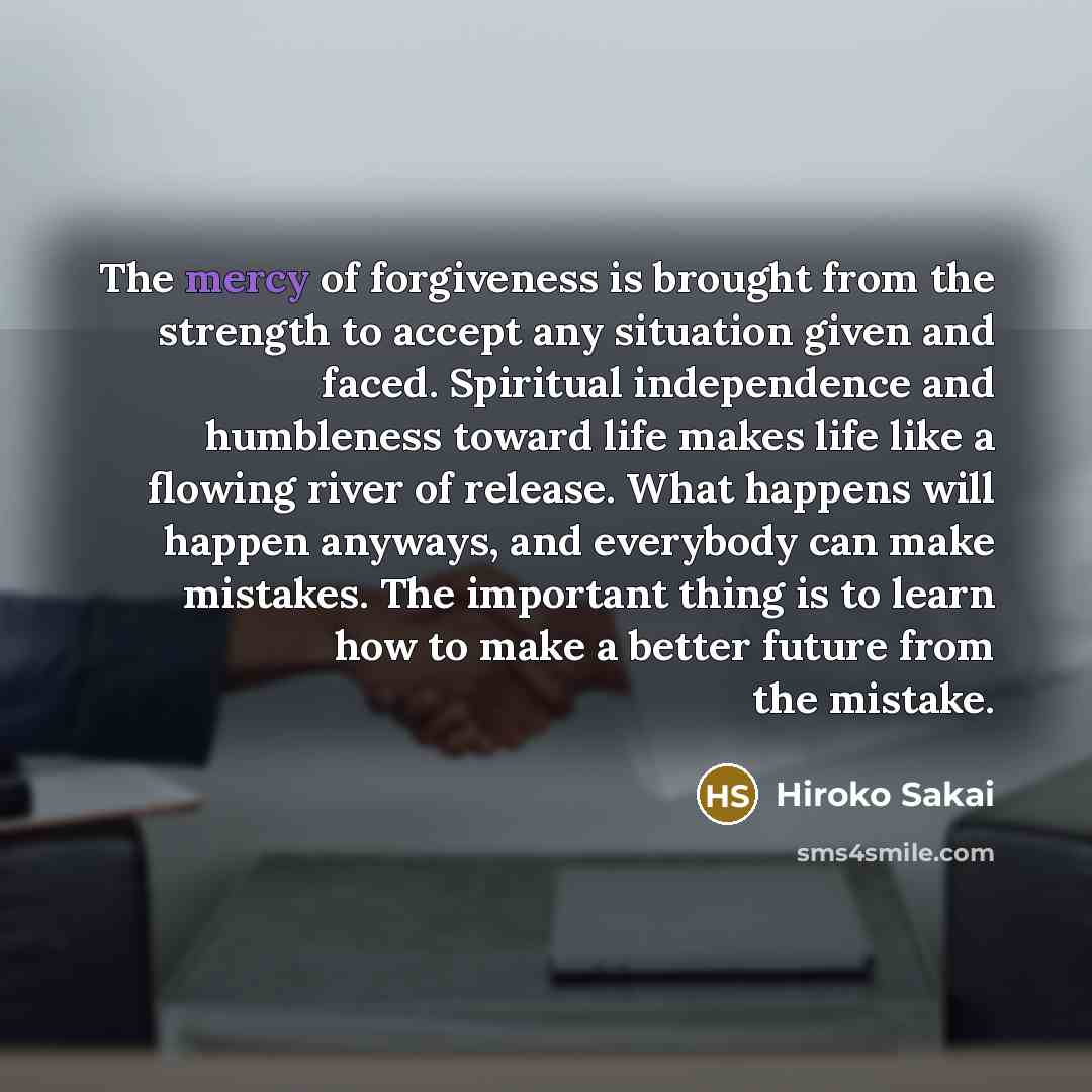 “The mercy of forgiveness is brought from the strength to…” quote by Hiroko Sakai