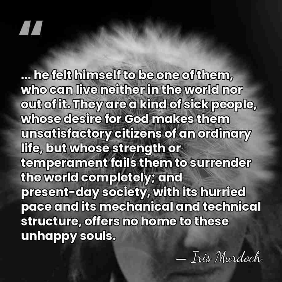 ... he felt himself to be one of them, who can live&hellip; - Iris Murdoch
