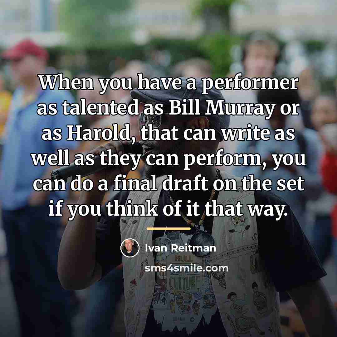 “When you have a performer as talented as Bill Murray…” quote by Ivan Reitman