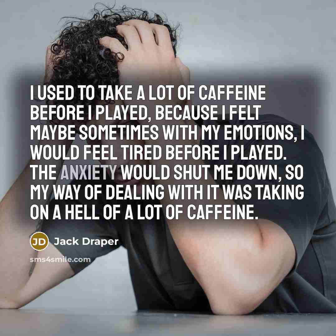 “I used to take a lot of caffeine before I…” quote by Jack Draper